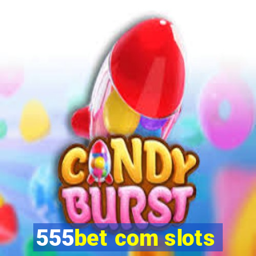 555bet com slots